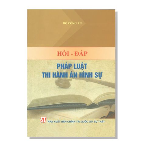 HỎI - ĐÁP PHÁP LUẬT THI HÀNH ÁN HÌNH SỰ