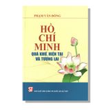 Hồ Chí Minh - Quá Khứ, Hiện Tại Và Tương Lai