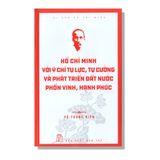 Hồ Chí Minh Với Ý Chí Tự Lực, Tự Cường Và Phát Triển Đất Nước Phồn Vinh, Hạnh Phúc