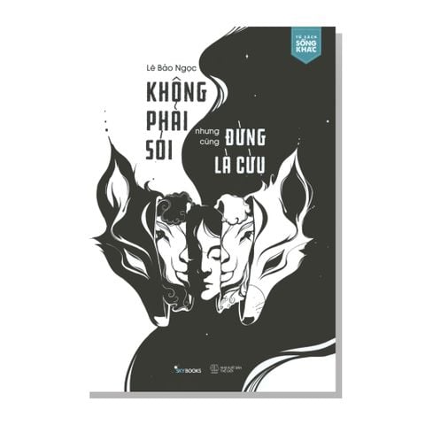 KHÔNG PHẢI SÓI nhưng cũng ĐỪNG LÀ CỪU