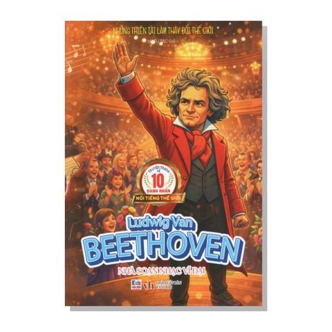 Những thiên tài làm thay đổi thế giới - Ludwig Van Beethoven - Nhà soạn nhạc vĩ đại