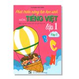 Phát triển năng lực học sinh môn TIẾNG VIỆT lớp 1 tập 2 (Biên soạn theo chương trình Sách giáo khoa mới)