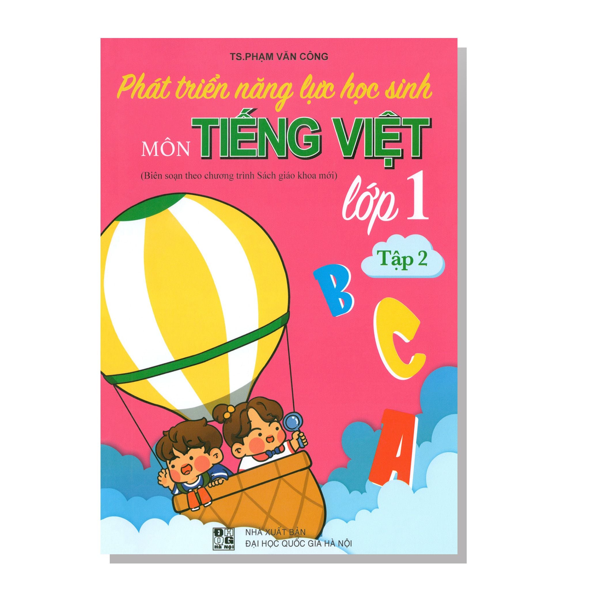Phát triển năng lực học sinh môn TIẾNG VIỆT lớp 1 tập 2 (Biên soạn theo chương trình Sách giáo khoa mới)
