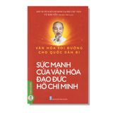 Sức Mạnh Của Văn Hoá Đạo Đức Hồ Chí Minh