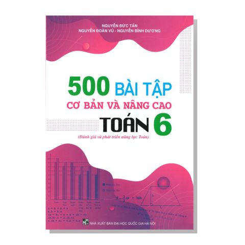 500 BÀI TẬP cơ bản và nâng cao TOÁN 6 (Đánh giá và phát triển năng lực Toán)