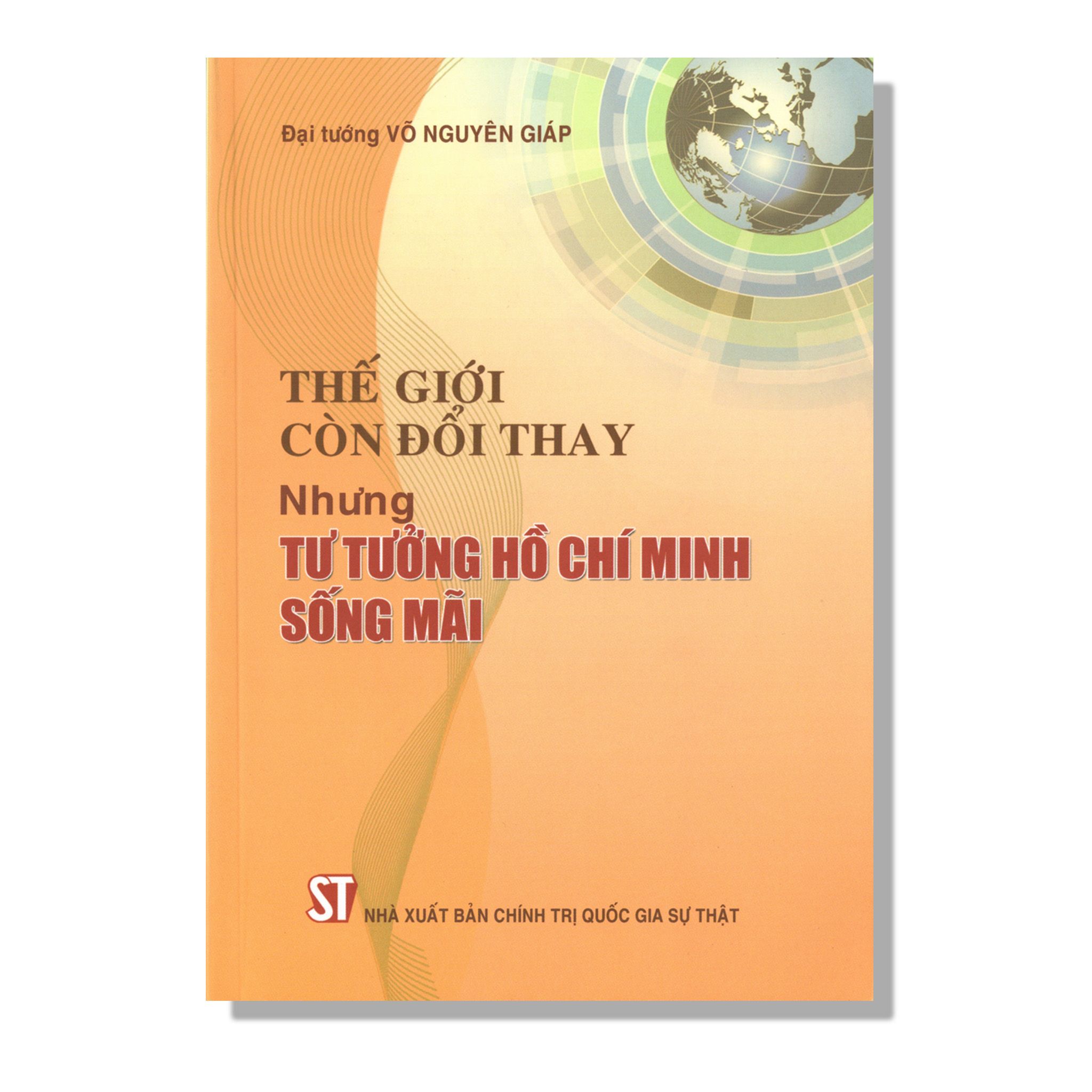 Thế Giới Còn Đổi Thay Nhưng Tư Tưởng Hồ Chí Minh Sống Mãi