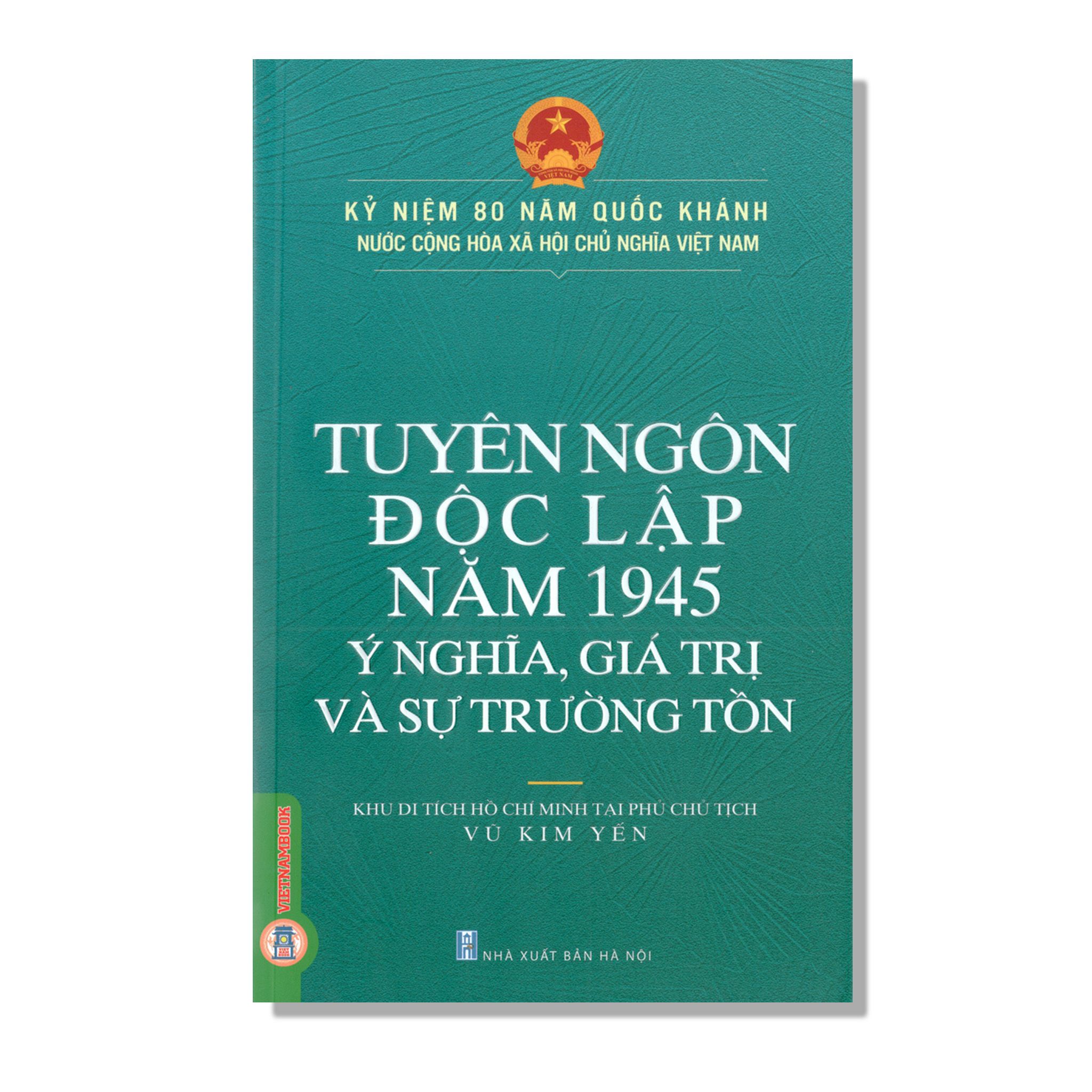 Tuyên Ngôn Độc Lập Năm 1945 Ý Nghĩa, Giá Trị Và Sự Trường Tồn