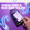  THANH TOÁN  & MUA SẮM ONLINE 