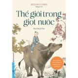  Thế Giới Trong Giọt Nước - Câu Chuyện Về Tình Yêu Thương, Lòng Trắc Ẩn Và Sự Gắn Kết - Regina Linke 