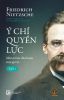  Ý Chí Quyền Lực: Một nỗ lực đảo hoán mọi giá trị (Tập 1, bìa mềm) - Friedrich Nietzsche 