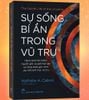 Sự Sống Bí Ẩn Trong Vũ Trụ - Hành Trình Tìm Kiếm Nguồn Gốc Và Giới Hạn Của Sự Sống Dưới Góc Nhìn Của Nhà Sinh Học Vũ Trụ - Nathalie A. Cabrol 