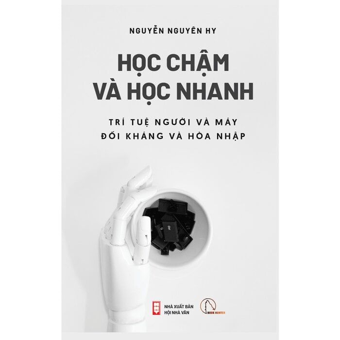  Học Chậm Và Học Nhanh - Trí Tuệ Người Và Máy Đối Kháng Và Hòa Nhập - Nguyễn Nguyên Hy 
