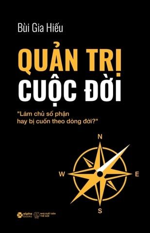 Quản Trị Cuộc Đời Làm Chủ Số Phận Hay Bị Cuốn Theo Dòng Đời (2025) (Bìa Cứng) Bùi Gia Hiếu
