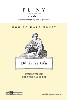  How To Make Money - Để Làm Ra Tiền - Quản Lý Tài Sản Theo Triết Lý Cổ Đại 