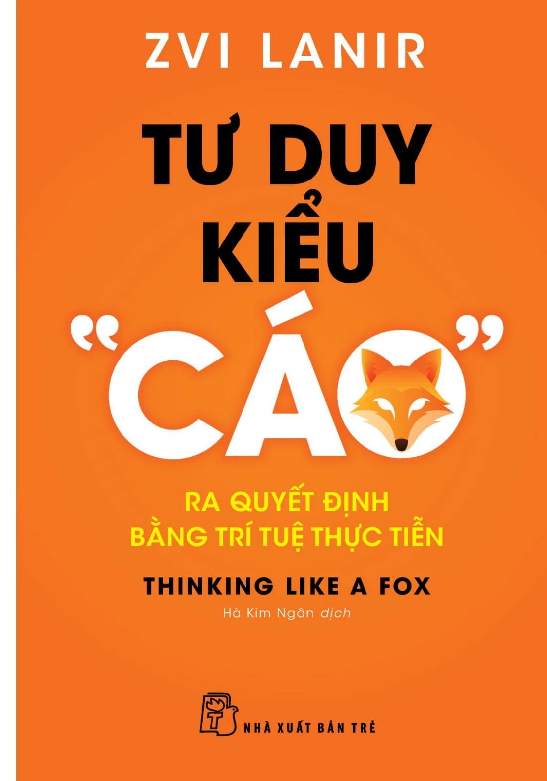  Tư Duy Kiểu “Cáo” - Ra Quyết Định Bằng Trí Tuệ Thực Tiễn 