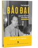  CỰU HOÀNG ĐẾ BẢO ĐẠI QUA MỘT SỐ TƯ LIỆU CHƯA CÔNG BỐ - Phạm Hy Tùng 