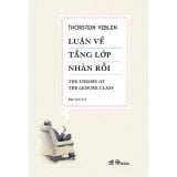  Luận Về Tầng Lớp Nhàn Rỗi - Thorstein Veblen 