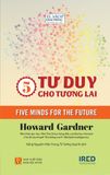  5 Tư duy cho tương lai - Five Minds of the Future - Howard Gardner 