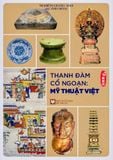  Thanh Đàm Cổ Ngoạn: Mỹ Thuật Việt - Nghiêm Giang Anh tự Anh Hoa 