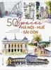  50 SPACES: HÀ NỘI - HUẾ - SÀI GÒN (SÁCH TIẾNG ANH - IN MÀU) - LAM YÊN 
