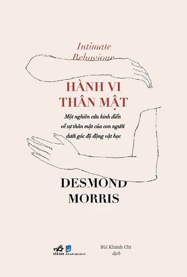  Hành Vi Thân Mật - Intimate Behaviour - Một Nghiên Cứu Kinh Điển Về Sự Thân Mật Của Con Người Dưới Góc Độ Động Vật Học - Desmond Morris 