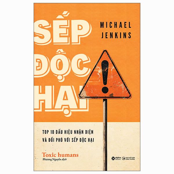  Sếp Độc Hại - Toxic Humans - Top 10 Dấu Hiệu Nhận Diện Và Đối Phó Với Sếp Độc Hại - Michael Jenkins 