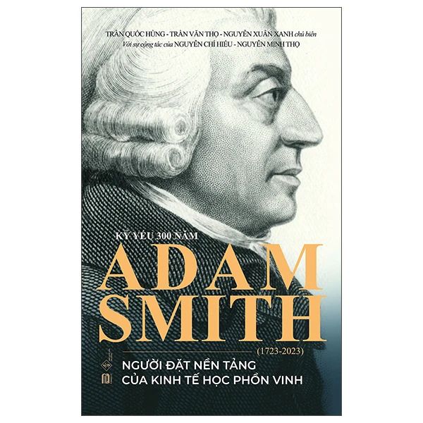  Kỷ Yếu 300 Năm Adam Smith (1723-2023) - Người Đặt Nền Tảng Của Kinh Tế Học Phồn Vinh 