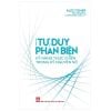  Nhập Môn Tư Duy Phản Biện - Kỹ Năng Thực Chiến Trong Kỷ Nguyên Số 