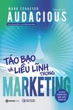  AUDACIOUS: Táo Bạo Và Liều Lĩnh Trong Marketing – Mark Schaefer 