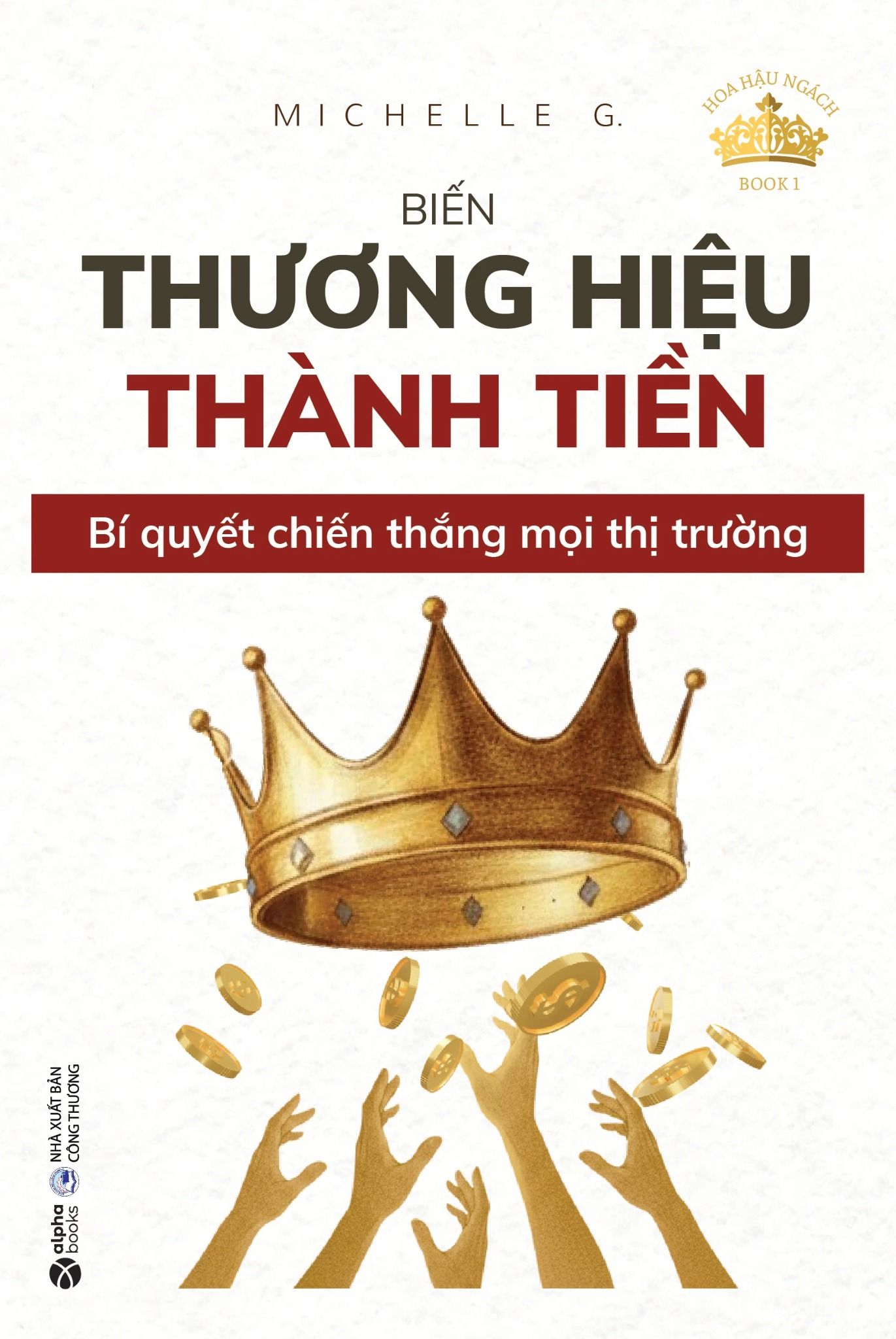  Hoa Hậu Ngách - Book 1 - Biến Thương Hiệu Thành Tiền - Bí Quyết Chiến Thắng Mọi Thị Trường 