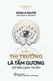  Sóng và người – Cẩm nang đầu tư trên VNIndex – Quyển 1: Thị trường là tấm gương – Giữ đầu lạnh, tim ấm 