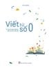 Viết từ số 0 - Từ câu chuyện để đọc đến bài học để viết 