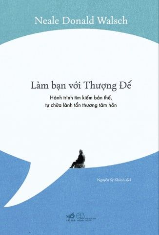 Làm Bạn Với Thượng Đế - Hành Trình Tìm Kiếm Bản Thể, Tự Chữa Lành Tổn Thương Tâm Hồn - Neale Donald Walsch 