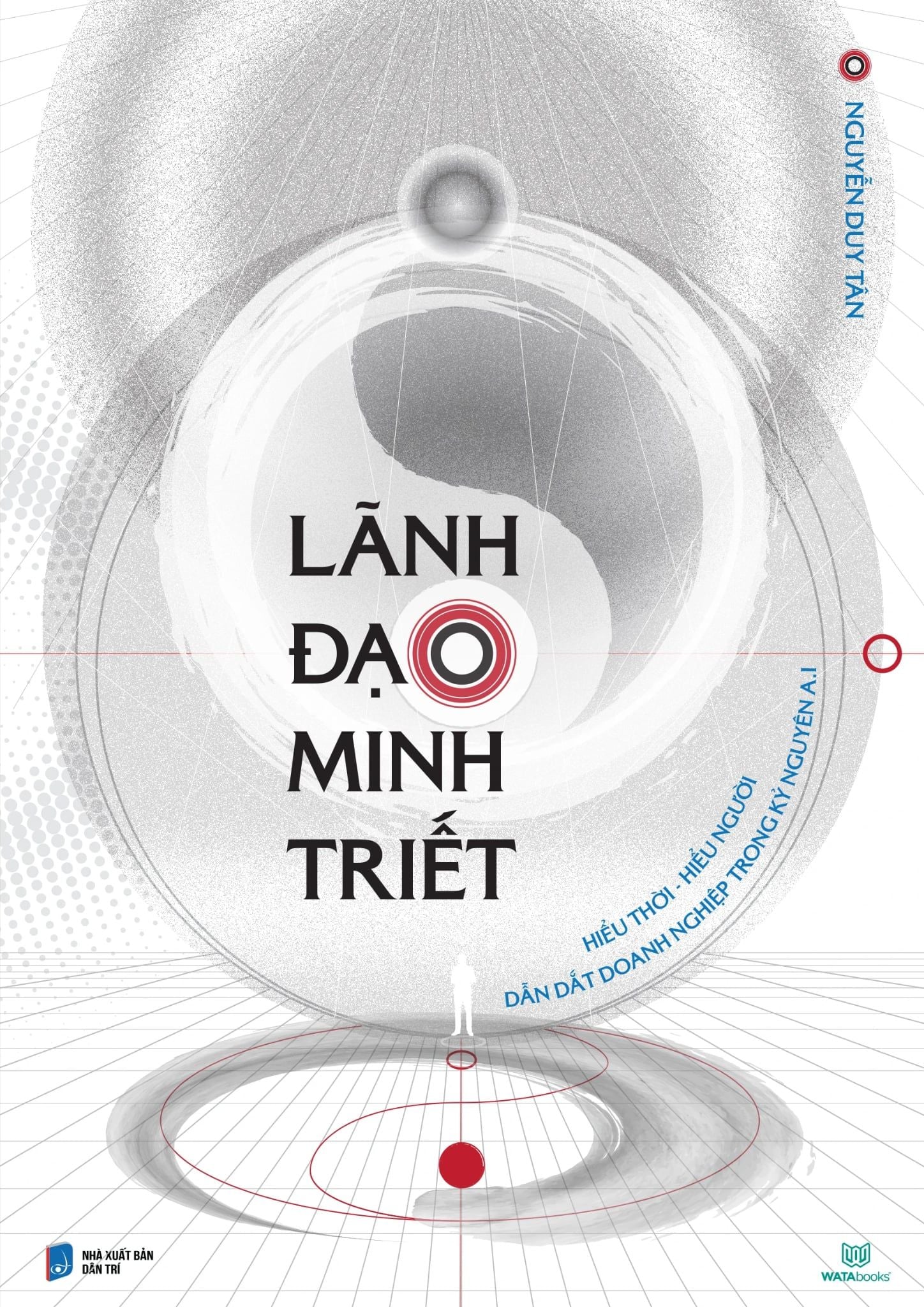  Lãnh Đạo Minh Triết: Tích hợp đa văn hóa Đông Tây cho Lãnh đạo doanh nghiệp thời AI - Nguyễn Duy Tân 