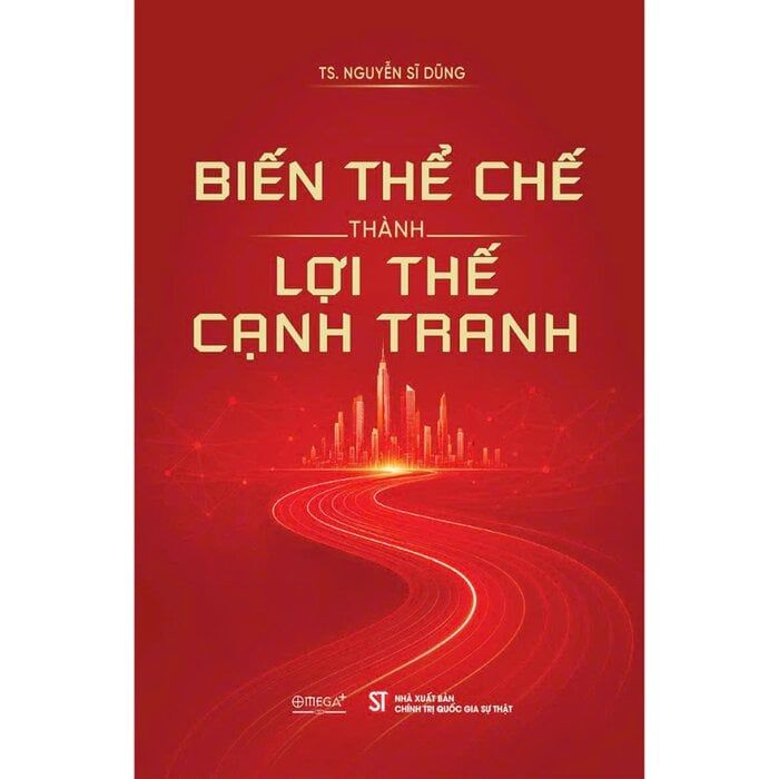  Biến Thể Chế Thành Lợi Thế Cạnh Tranh - TS. Nguyễn Sĩ Dũng 