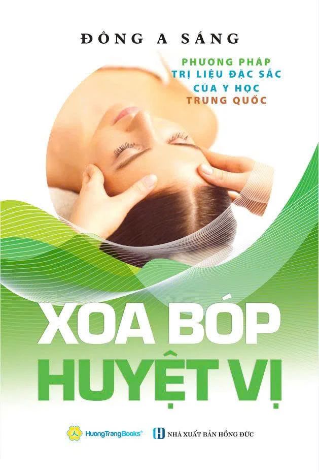  Xoa Bóp Huyệt Vị - Phương Pháp Trị Liệu Đặc Sắc Của Y Học Trung Quốc (Tái Bản 2026) 