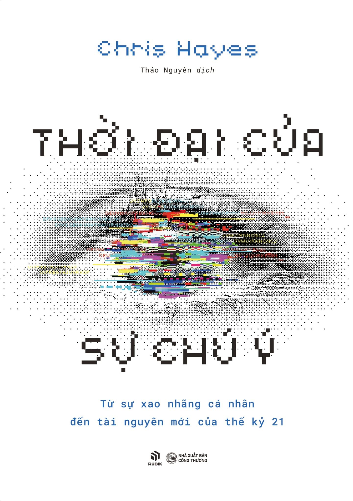  Thời Đại Của Sự Chú Ý - Từ Sự Xao Nhãng Cá Nhân Đến Tài Nguyên Mới Của Thế Kỷ 21 - Chris Hayes 