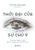  Thời Đại Của Sự Chú Ý - Từ Sự Xao Nhãng Cá Nhân Đến Tài Nguyên Mới Của Thế Kỷ 21 - Chris Hayes 