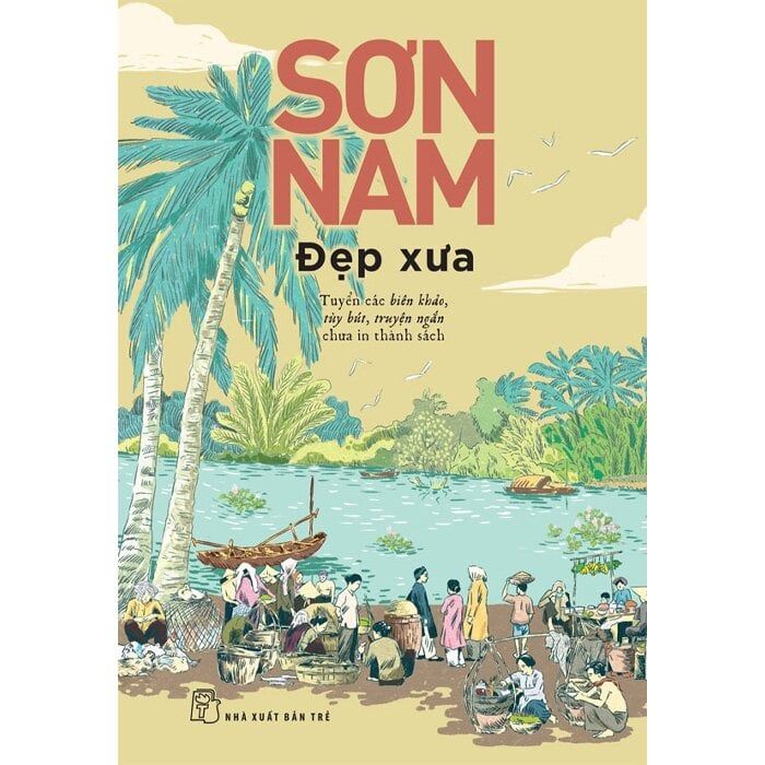 Đẹp Xưa -  - Tuyển Các Biên Khảo, Tùy Bút, Truyện Ngắn Chưa In Thành Sách - Sơn Nam 