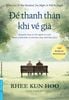  Để Thanh Thản Khi Về Già - Bí quyết sống vui cho người cao tuổi từ Bác sĩ tâm thần có sách bán chạy nhất Hàn Quốc - Rhee Kun Hoo 