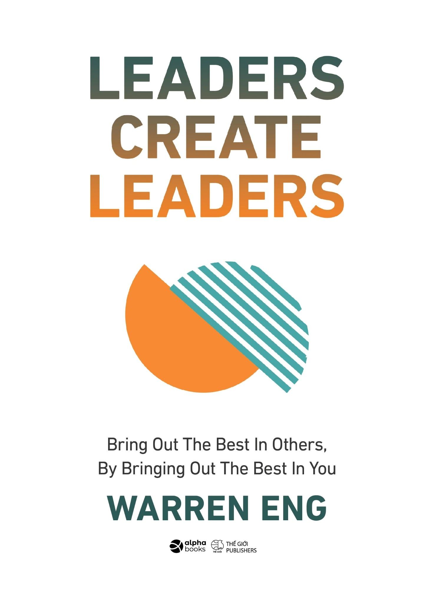  Leaders Create Leaders - Bring Out The Best In Others, By Bringing Out The Best In You - Bìa Cứng 