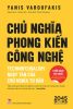  Chủ nghĩa phong kiến công nghệ - Technofeudalism - Ngày tàn của chủ nghĩa tư bản - Yanis Varoufakis 