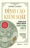  Đỉnh Cao Kiểm Soát – Quyền Lực Mỹ Trong Kỷ Nguyên Chiến Tranh Kinh Tế - Edward Fishman 