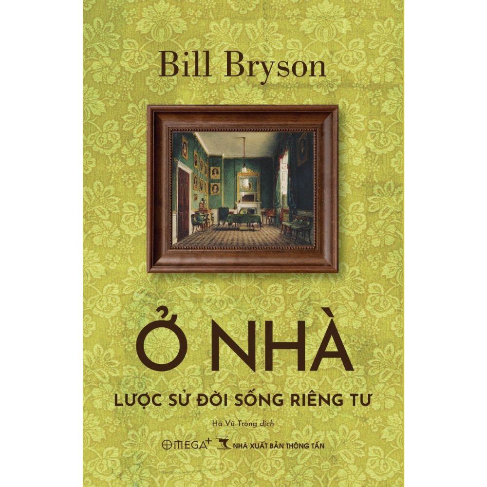  Ở Nhà – Lược sử đời sống riêng tư -Bill Bryson 