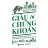  Giàu Từ Chứng Khoán - Bài Học Từ Những Nhà Kinh Doanh Chứng Khoán Thành Công Nhất Mọi Thời Đại - John Boik 