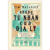  Những Tù Nhân Của Địa Lý - Prisoners Of Geography - Bìa Cứng (Tái Bản 2025) 
