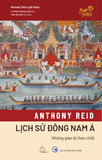  LỊCH SỬ ĐÔNG NAM Á – Những giao lộ then chốt - Anthony Reid 
