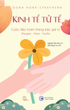  Kinh tế Tử tế – Cuộc đảo hoán thang bậc giá trị (People – Planet – Profit) - Oona Horx-Strathern 