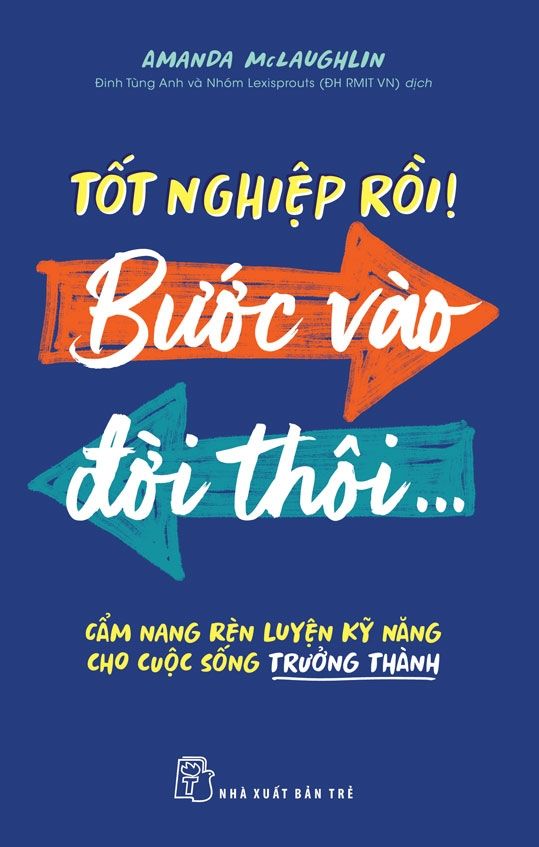  Tốt Nghiệp Rồi! Bước Vào Đời Thôi - Cẩm Nang Rèn Luyện Kỹ Năng Cho Cuộc Sống Trưởng Thành 