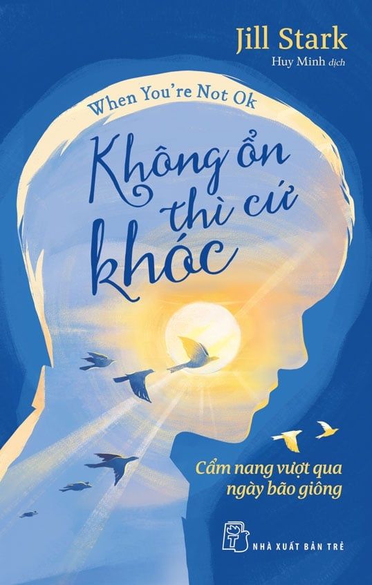  Không ổn thì cứ khóc - Cẩm nang vượt qua ngày bão giông - Jill Stark 